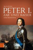 Peter I. - Zar und Kaiser Peter I. - Zar und Kaiser