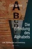 Die Erfindung des Alphabets Die Erfindung des Alphabets