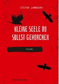 Kleine Seele du sollst gehorchen Kleine Seele du sollst gehorchen