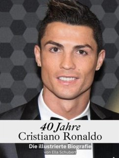 40 Jahre Cristiano Ronaldo - Komplett in Farbe - Schubert, Ella