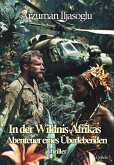 In der Wildnis Afrikas - Abenteuer eines Überlebenden - Thriller In der Wildnis Afrikas - Abenteuer eines Überlebenden - Thriller