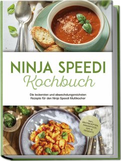 Cover Ninja Speedi Kochbuch: Die leckersten und abwechslungsreichsten Rezepte für den Ninja Speedi Multikocher - inkl. Brotrezepten, Fingerfood, Dips & Desserts