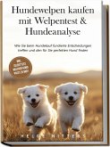 Hundewelpen kaufen mit Welpentest & Hundeanalyse: Wie Sie beim Hundekauf fundierte Entscheidungen treffen und den für Sie perfekten Hund finden - inkl. Selbsttest: Welcher Hund passt zu mir? Hundewelpen kaufen mit Welpentest & Hundeanalyse: Wie Sie beim Hundekauf fundierte Entscheidungen treffen und den für Sie perfekten Hund finden - inkl. Selbsttest: Welcher Hund passt zu mir?