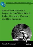 The Fascist Character as Enigma in Post-World War II Italian Literature, Cinema, and Historiography The Fascist Character as Enigma in Post-World War II Italian Literature, Cinema, and Historiography