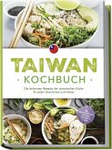 Taiwan Kochbuch: Die leckersten Rezepte der taiwanischen Küche für jeden Geschmack und Anlass - inkl. Brotrezepten, Salaten, Desserts & Dips Taiwan Kochbuch: Die leckersten Rezepte der taiwanischen Küche für jeden Geschmack und Anlass - inkl. Brotrezepten, Salaten, Desserts & Dips