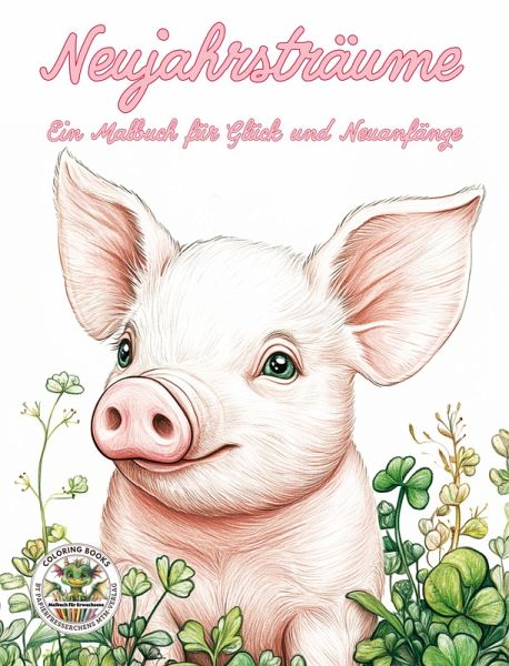 Neujahrsträume - Ein Malbuch für Glück und Neuanfänge Neujahrsträume - Ein Malbuch für Glück und Neuanfänge