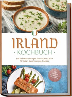 Cover Irland Kochbuch: Die leckersten Rezepte der irischen Küche für jeden Geschmack und Anlass - inkl. Salaten, Fingerfood & Getränken