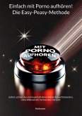 Einfach mit Porno aufhören! Die Easy-Peasy-Methode Einfach mit Porno aufhören! Die Easy-Peasy-Methode