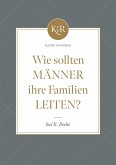 Wie sollten Männer ihre Familien leiten? Wie sollten Männer ihre Familien leiten?