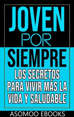 Cover Joven por siempre los secretos para vivir más la vida y saludable (eBook, ePUB)