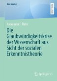 Die Glaubwürdigkeitskrise der Wissenschaft aus Sicht der sozialen Erkenntnistheorie Die Glaubwürdigkeitskrise der Wissenschaft aus Sicht der sozialen Erkenntnistheorie
