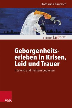 Geborgenheitserleben in Krisen, Leid und Trauer (eBook, PDF) Cover Geborgenheitserleben in Krisen, Leid und Trauer (eBook, PDF)