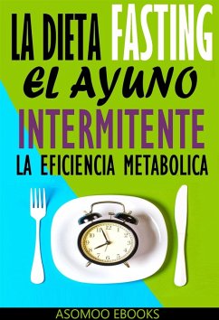 Cover La Dieta Fasting: El Ayuno Intermitente, La eficiencia Metabólica (eBook, ePUB)