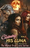 Claiming His Luna (eBook, ePUB) Claiming His Luna (eBook, ePUB)