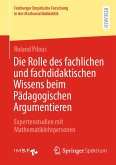 Die Rolle des fachlichen und fachdidaktischen Wissens beim Pädagogischen Argumentieren (eBook, PDF)