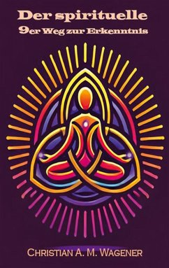Der spirituelle 9er Weg zur Erkenntnis (eBook, ePUB) Der spirituelle 9er Weg zur Erkenntnis (eBook, ePUB)