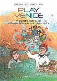Play Venice. An interactive guide for kids to discover the most famous sights in Venice - Grinzato, Sara; Latini, Monica