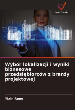 Wybór lokalizacji i wyniki biznesowe przedsi¿biorców z bran¿y projektowej - Rong, Yixin