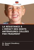 LA RÉSISTANCE À L'IMPACT DES DENTS ANTÉRIEURES COLLÉES PAR FRAGMENT LA RÉSISTANCE À L'IMPACT DES DENTS ANTÉRIEURES COLLÉES PAR FRAGMENT