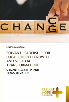 SERVANT LEADERSHIP FOR LOCAL CHURCH GROWTH AND SOCIETAL TRANSFORMATION