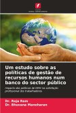 Um estudo sobre as políticas de gestão de recursos humanos num banco do sector público Um estudo sobre as políticas de gestão de recursos humanos num banco do sector público