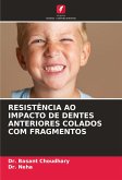 RESISTÊNCIA AO IMPACTO DE DENTES ANTERIORES COLADOS COM FRAGMENTOS RESISTÊNCIA AO IMPACTO DE DENTES ANTERIORES COLADOS COM FRAGMENTOS