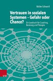 Vertrauen in sozialen Systemen - Gefahr oder Chance? Vertrauen in sozialen Systemen - Gefahr oder Chance?