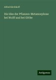 Die Idee der Pflanzen-Metamorphose bei Wolff und bei Göthe Die Idee der Pflanzen-Metamorphose bei Wolff und bei Göthe
