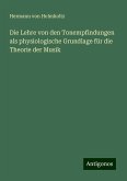 Die Lehre von den Tonempfindungen als physiologische Grundlage für die Theorie der Musik Die Lehre von den Tonempfindungen als physiologische Grundlage für die Theorie der Musik