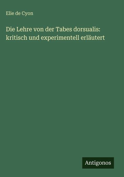 Die Lehre von der Tabes dorsualis: kritisch und experimentell erläutert