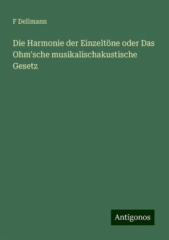 Die Harmonie der Einzeltöne oder Das Ohm'sche musikalischakustische Gesetz - Dellmann, F.