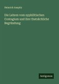 Die Lehren vom syphilitischen Contagium und ihre thatsächliche Begründung