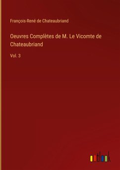 Oeuvres Complètes de M. Le Vicomte de Chateaubriand Oeuvres Complètes de M. Le Vicomte de Chateaubriand