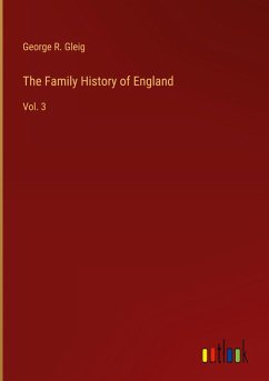 The Family History of England - Gleig, George R.