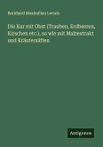 Die Kur mit Obst (Trauben, Erdbeeren, Kirschen etc.), so wie mit Malzextrakt und Kräutersäften Die Kur mit Obst (Trauben, Erdbeeren, Kirschen etc.), so wie mit Malzextrakt und Kräutersäften