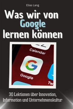 Was wir von Google lernen können - Lang, Elias