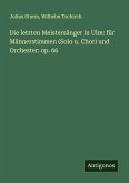 Die letzten Meistersänger in Ulm: für Männerstimmen (Solo u. Chor) und Orchester: op. 66