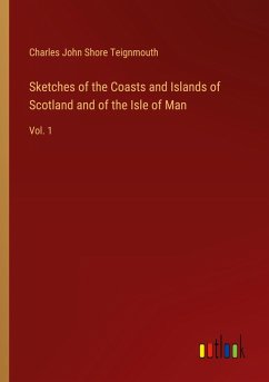 Sketches of the Coasts and Islands of Scotland and of the Isle of Man