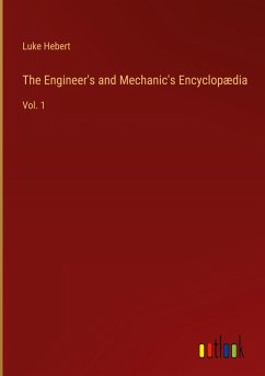 The Engineer's and Mechanic's Encyclopædia