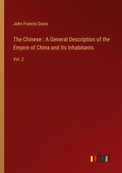 The Chinese : A General Description of the Empire of China and Its Inhabitants The Chinese : A General Description of the Empire of China and Its Inhabitants