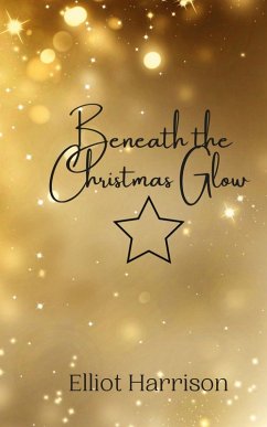 Beneath the Christmas Glow - Harrison, Elliot