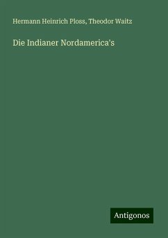 Die Indianer Nordamerica's - Ploss, Hermann Heinrich; Waitz, Theodor