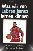 Was wir von LeBron James lernen können Was wir von LeBron James lernen können