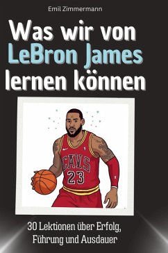 Cover Was wir von LeBron James lernen können