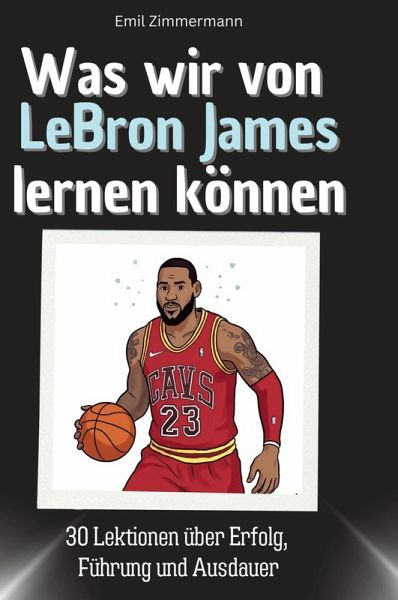 Was wir von LeBron James lernen können