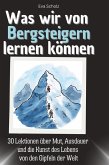 Was wir von Bergsteigern lernen können Was wir von Bergsteigern lernen können