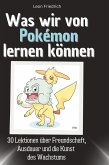 Was wir von Pokémon lernen können Was wir von Pokémon lernen können