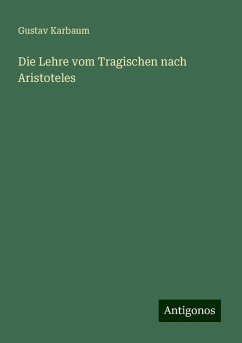 Die Lehre vom Tragischen nach Aristoteles - Karbaum, Gustav