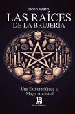 Las Raíces de la Brujería - Una Exploración de la Magia Ancestral Las Raíces de la Brujería - Una Exploración de la Magia Ancestral