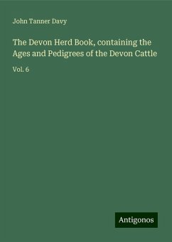 The Devon Herd Book, containing the Ages and Pedigrees of the Devon Cattle - Davy, John Tanner